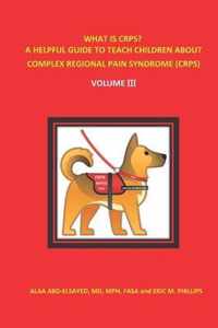 What Is Crps? a Helpful Guide to Teach Children about Complex Regional Pain Syndrome (Crps)