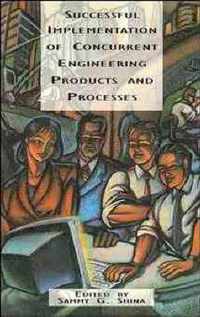 Successful Implementation of Concurrent Engineering Products and Processes