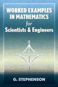 Worked Examples in Mathematics for Scientists and Engineers