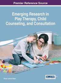 Emerging Research in Play Therapy, Child Counseling, and Consultation