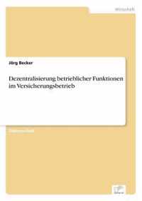 Dezentralisierung betrieblicher Funktionen im Versicherungsbetrieb