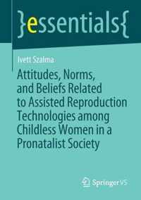 Attitudes, Norms, and Beliefs Related to Assisted Reproduction Technologies among Childless Women in a Pronatalist Society