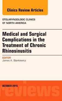 Medical and Surgical Complications in the Treatment of Chronic Rhinosinusitis, An Issue of Otolaryngologic Clinics of North America