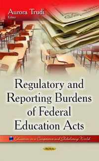 Regulatory & Reporting Burdens of Federal Education Acts