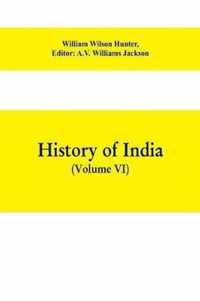 History of India (Volume VI) From the first European Settlements to the founding of the English East India Company