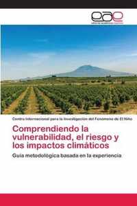 Comprendiendo la vulnerabilidad, el riesgo y los impactos climaticos