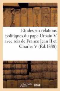 Etudes Sur Relations Politiques Pape Urbain V Avec Rois France Jean II Et Charles V