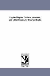 Peg Woffington, Christie Johnstone, and Other Stories. by Charles Reade.