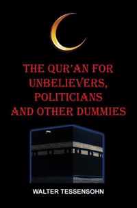 The Qur'an for unbelievers, politicians and other dummies