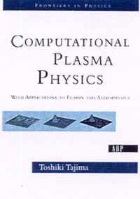 Computational Plasma Physics With Applications to Fusion and Astrophysics