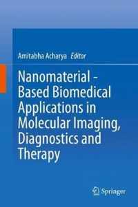 Nanomaterial - Based Biomedical Applications in Molecular Imaging, Diagnostics and Therapy