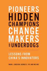 Pioneers, Hidden Champions, Changemakers, and Un  Lessons from China`s Innovators