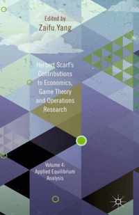 Herbert Scarf's Contributions to Economics, Game Theory and Operations Research: Volume 4