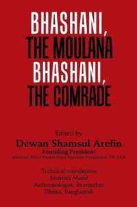 Bhashani, the Maulana Bhashani, the Comrade