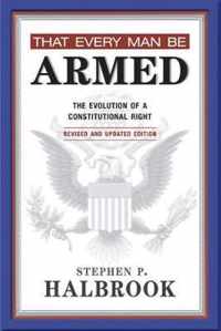 That Every Man Be Armed: The Evolution of a Constitutional Right