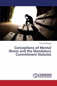 Conceptions of Mental Illness and the Mandatory Commitment Statutes