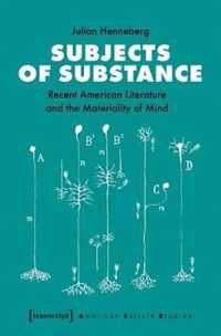 Subjects of Substance - Recent American Literature and the Materiality of Mind