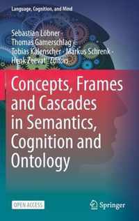 Concepts, Frames and Cascades in Semantics, Cognition and Ontology