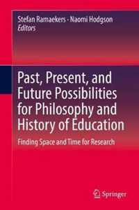 Past Present and Future Possibilities for Philosophy and History of Education