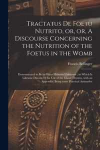 Tractatus De Foetu Nutrito, or, or, A Discourse Concerning the Nutrition of the Foetus in the Womb: Demonstrated to Be by Ways Hitherto Unknown; in Which is Likewise Discover'd the Use of the Gland Thymus, With an Appendix