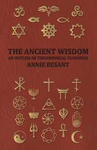 THE Ancient Wisdom - and Outline of Theosophical Teachings