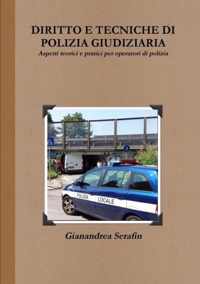 Diritto e Tecniche Di Polizia Giudiziaria. Aspetti Teorici e Pratici Per Operatori Di Polizia