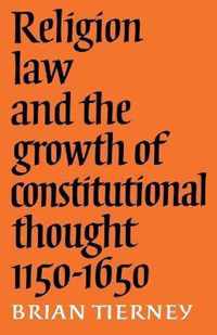 Religion, Law and the Growth of Constitutional Thought, 1150-1650