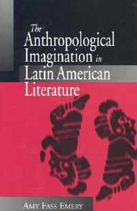 The Anthropological Imagination in Latin American Literature