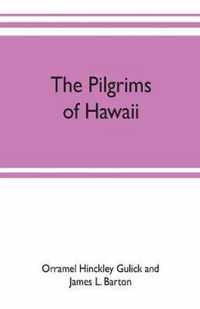 The pilgrims of Hawaii; their own story of their pilgrimage from New England and life work in the Sandwich Islands, now known as Hawaii