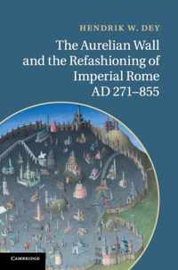 The Aurelian Wall and the Refashioning of Imperial Rome, AD 271-855