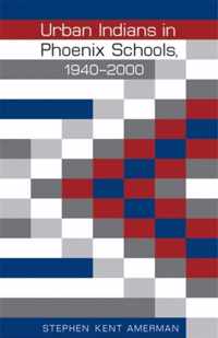 Urban Indians in Phoenix Schools, 1940-2000