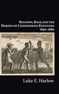 Religion, Race, And The Making Of Confederate Kentucky, 1830