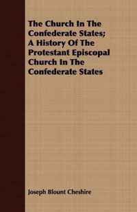 The Church In The Confederate States; A History Of The Protestant Episcopal Church In The Confederate States