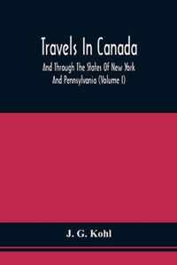 Travels In Canada, And Through The States Of New York And Pennsylvania (Volume I)