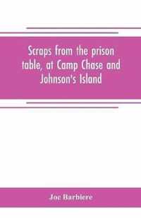 Scraps from the prison table, at Camp Chase and Johnson's Island