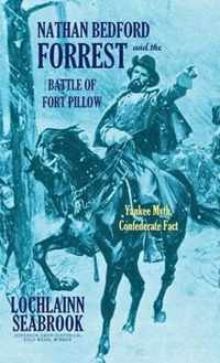 Nathan Bedford Forrest and the Battle of Fort Pillow