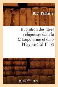 Evolution Des Idees Religieuses Dans La Mesopotamie Et Dans l'Egypte, (Ed.1889)