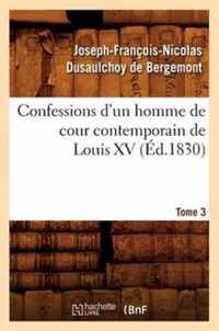 Confessions d'Un Homme de Cour Contemporain de Louis XV. Tome 3 (Ed.1830)