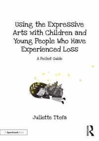 Using the Expressive Arts with Children and Young People Who Have Experienced Loss