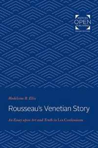 Rousseau`s Venetian Story  An Essay upon Art and Truth in Les Confessions