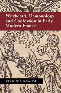 Witchcraft, Demonology, and Confession in Early Modern France