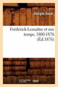 Frederick-Lemaitre Et Son Temps, 1800-1876 (Ed.1876)