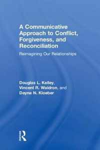 A Communicative Approach to Conflict, Forgiveness, and Reconciliation