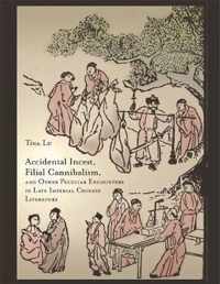 Accidental Incest, Filial Cannibalism, and Other Peculiar Encounters in Late Imperial Chinese Literature