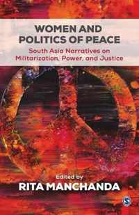 Women and Politics of Peace: South Asia Narratives on Militarization, Power, and Justice
