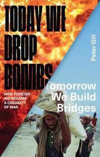 Today We Drop Bombs, Tomorrow We Build Bridges