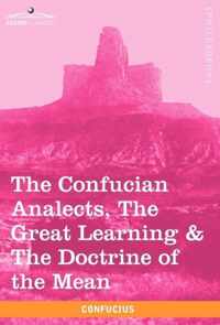 The Confucian Analects, the Great Learning & the Doctrine of the Mean