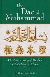 The Dao of Muhammad - A Cultural History of Muslims in Late Imperial China