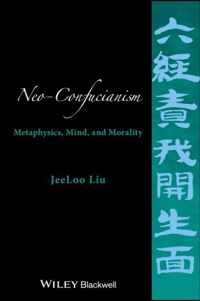 Neo-Confucianism - Metaphysics, Mind, and Morality