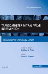 Transcatheter Mitral Valve Intervention, An Issue of Interventional Cardiology Clinics